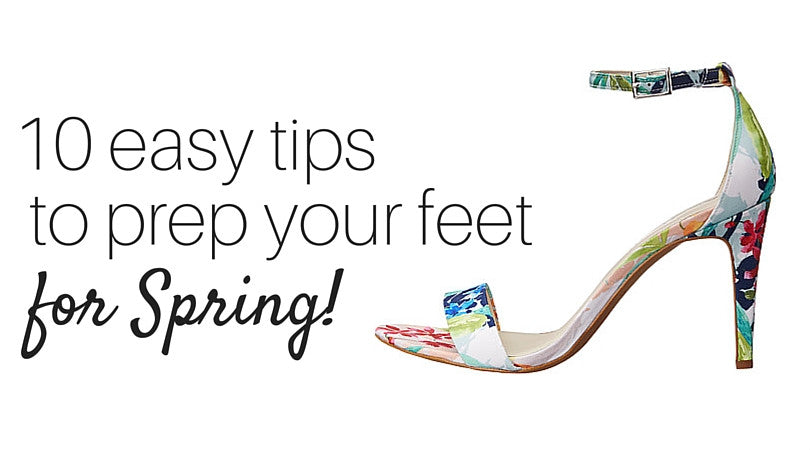 10 easy tips to prep for your feet for Spring!