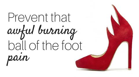 That awful burning pain in ball of your foot.