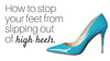How to stop your feet from slipping forward in high heels.