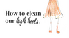 How to keep your high heels clean.