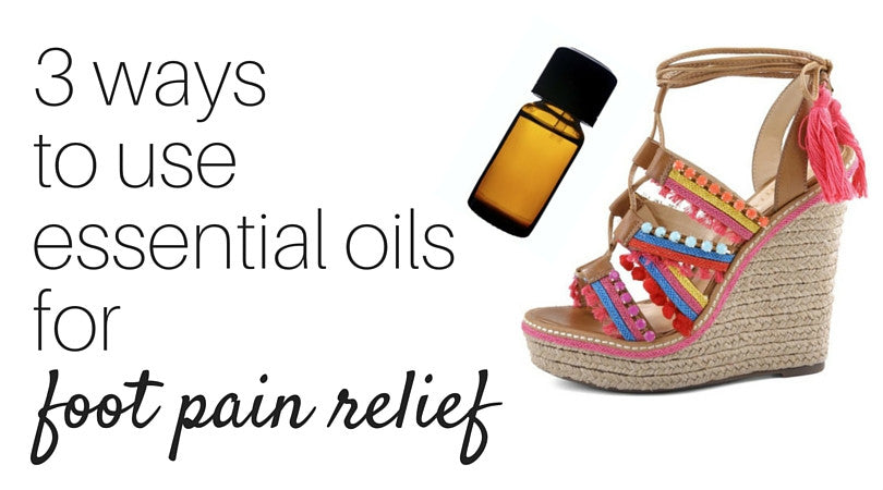 3 ways to use essential oils for foot pain relief.