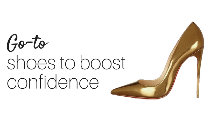 Your 'go to' shoes to boost confidence.