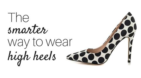 The smarter way to wear high heels