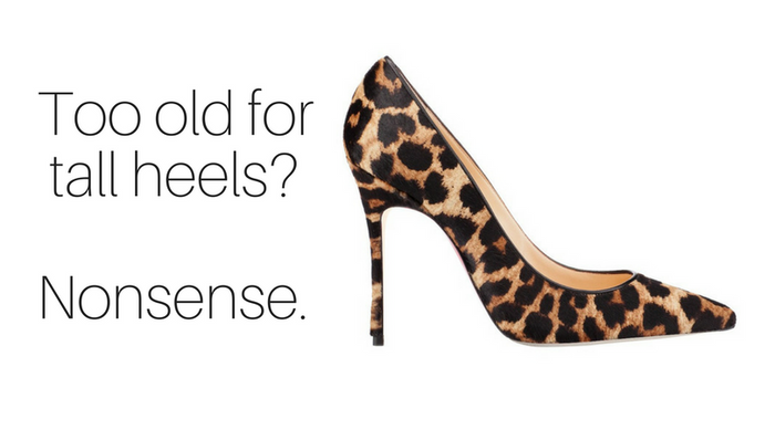 You're never too old to wear tall heels.