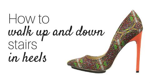 Up. Down. How to do stairs in heels.