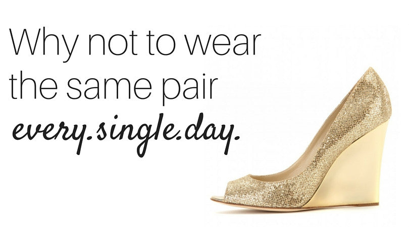 Why NOT to wear the same pair every day.